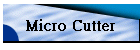 Micro Cutter